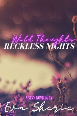 Wild Thoughts, Reckless Nights: A Sexy Novella by Sherie, Eva