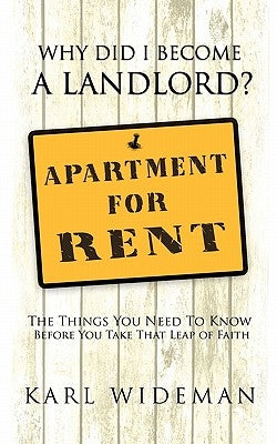 Why Did I Become a Landlord?: The Things You Need to Know Before You Take That Leap of Faith by Wideman, Karl