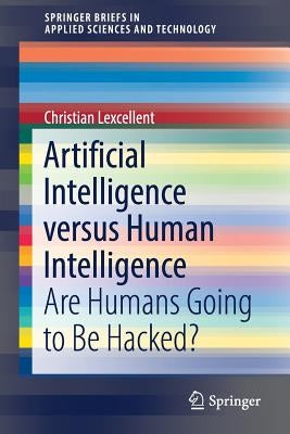 Artificial Intelligence Versus Human Intelligence: Are Humans Going to Be Hacked? by Lexcellent, Christian
