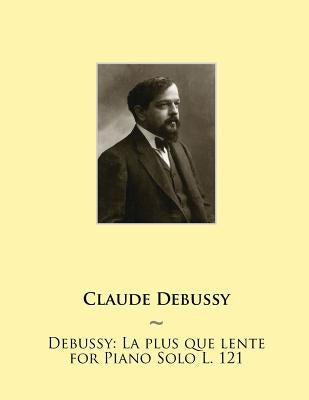 Debussy: La Plus Que Lente for Piano Solo L. 121 by Samwise Publishing
