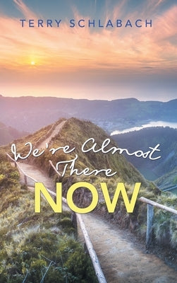 We'Re Almost There Now by Schlabach, Terry