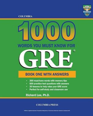 Columbia 1000 Words You Must Know for GRE: Book One with Answers by Lee Ph. D., Richard