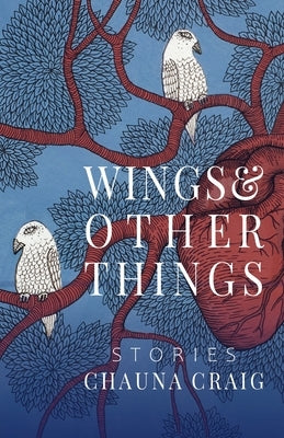 Wings & Other Things: Stories by Craig, Chauna