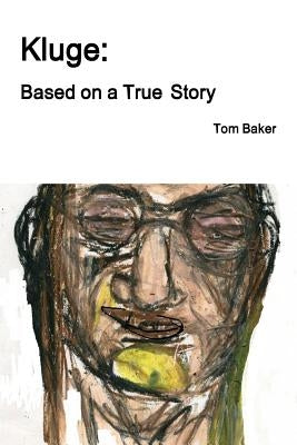 Kluge: Based on a True Story by Baker, Tom