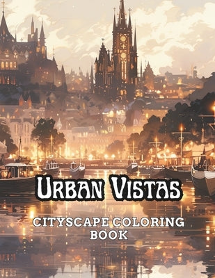 Urban Vistas: Cityscape Coloring Book by White, Deon