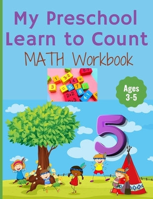 My Preschool Learn to Count: MATH Workbook for kindergarten and toddlers ages 3-5 (Homeschooling activities: trace and write, How many, Addition, s by Book, Homeschooling