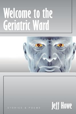 Welcome to the Geriatric Ward by Howe, Jeff