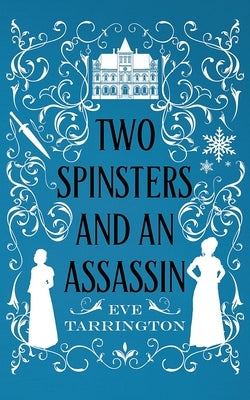 Two Spinsters and an Assassin by Tarrington, Eve