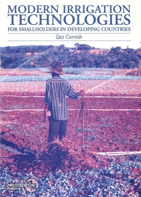 Modern Irrigation Technologies for Smallholders in Developing Countries by Cornish, Gez