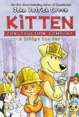 Kitten Construction Company: A Bridge Too Fur by Green, John Patrick