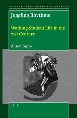 Juggling Rhythms: Working-Student Life in the 21st Century by Taylor, Alison