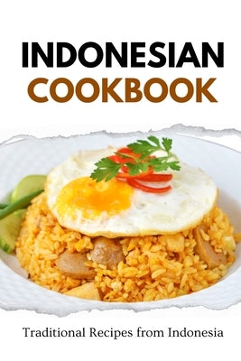 Indonesian Cookbook: Traditional Recipes from Indonesia by Luxe, Liam