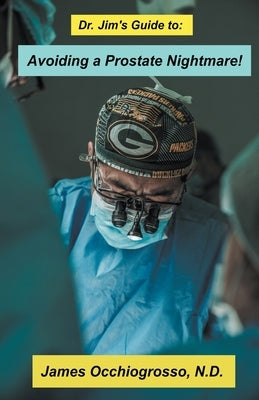 Dr. Jim′s Guide to Avoiding a Prostate Nightmare by Occhiogrosso, James