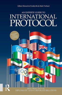 An Experts' Guide to International Protocol: Best Practice in Diplomatic and Corporate Relations by Monod de Froideville, Gilbert