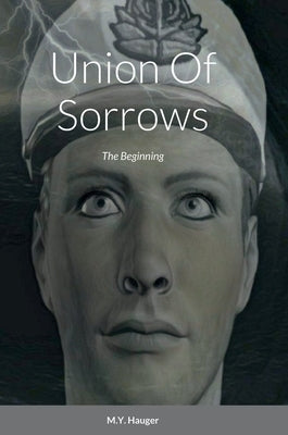 Union Of Sorrows: The Beginning by Hauger, M. Y.