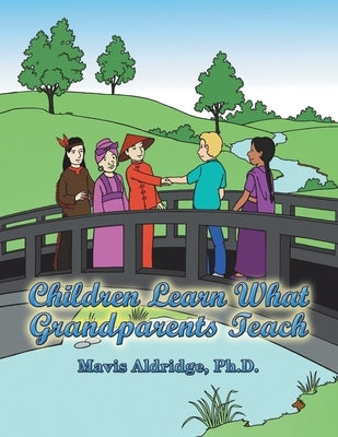 Children Learn What Grandparents Teach by Aldridge, Mavis
