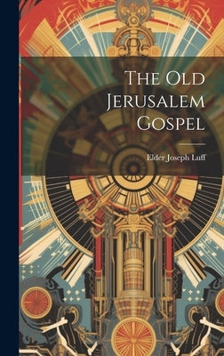 The Old Jerusalem Gospel by Luff, Elder Joseph
