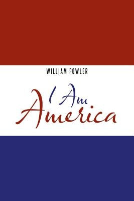 I Am America by Fowler, William