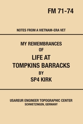 My Remembrances Of Life At Tompkins Barracks by Kirk, Sp4