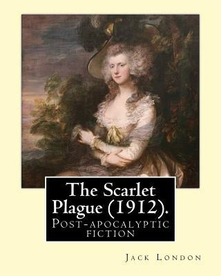 The Scarlet Plague (1912). by: Jack London: The Scarlet Plague Is a Post-Apocalyptic Fiction Novel Written by Jack London and Originally Published in by London, Jack