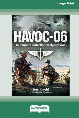 Havoc-06: A combat controller on operations [LP 16 Pt Edition] by Knight, Troy