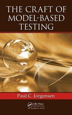 The Craft of Model-Based Testing by Jorgensen, Paul C.