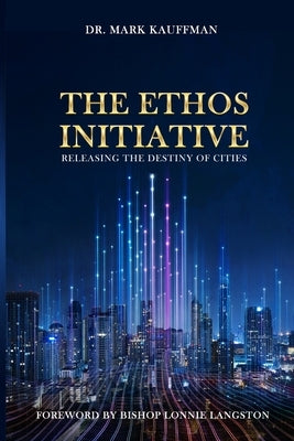 The Ethos Initiative: Releasing The Destiny of Cities by Langston, Lonnie