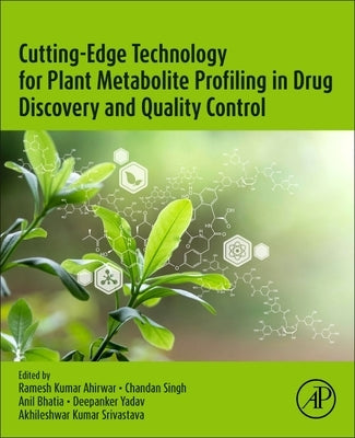 Cutting-Edge Technology for Plant Metabolite Profiling in Drug Discovery and Quality Control by Ahirwar, Ramesh Kumar