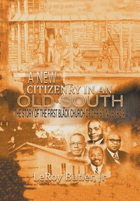 A New Citizenry in An Old South: The Story of the First Black Church of Christ in Georgia by Butler, Leroy, Jr.