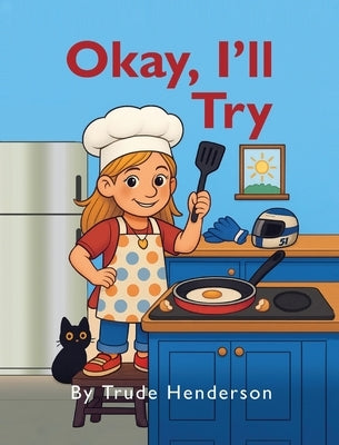 Okay, I'll Try: A Leadership & Growth Mindset Story for Kids Ages 4-8 by Henderson, Trude