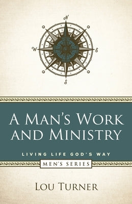 A Man's Work and Ministry by Turner, Lou