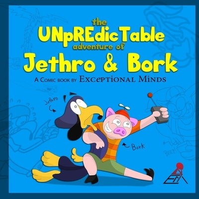 The Unpredictable Adventure of Jethro & Bork by Minds, Exceptional
