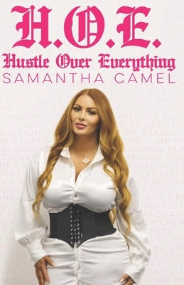 H.O.E.: Hustle Over Everything by Camel, Samantha
