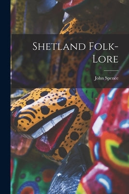 Shetland Folk-Lore by Spence, John