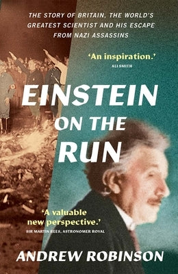 Einstein on the Run: How Britain Saved the World's Greatest Scientist by Robinson, Andrew