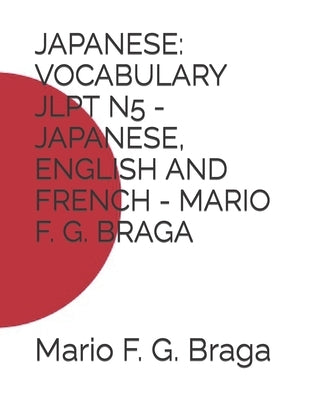 Japanese: Vocabulary Jlpt N5 - Japanese, English and French - Mario F. G. Braga by Braga, Mario F. G.