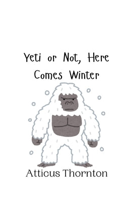 Yeti or Not, Here Comes Winter by Thornton, Atticus