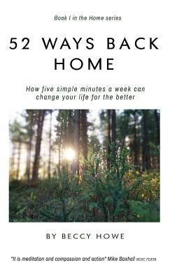 52 ways back home: How five simple minutes a week can change your life for the better by Howe, Beccy