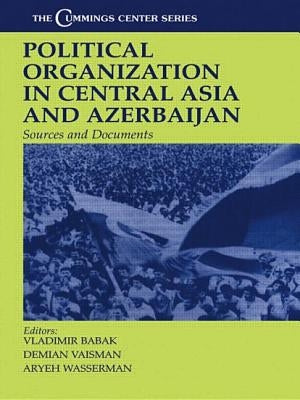 Political Organization in Central Asia and Azerbaijan: Sources and Documents by Babak, Vladimir