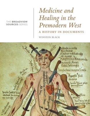 Medicine and Healing in the Premodern West: A History in Documents: (From the Broadview Sources Series) by Black, Winston