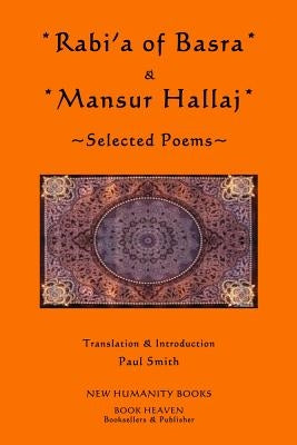 Rabi'a of Basra & Mansur Hallaj: Selected Poems by Smith, Paul