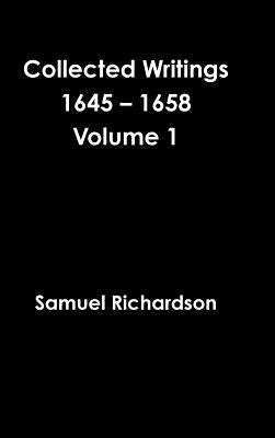 Collected Writings 1645 - 1658 Volume 1 by Richardson, Samuel