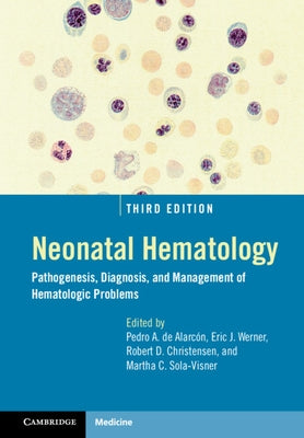 Neonatal Hematology: Pathogenesis, Diagnosis, and Management of Hematologic Problems by de Alarcón, Pedro A.