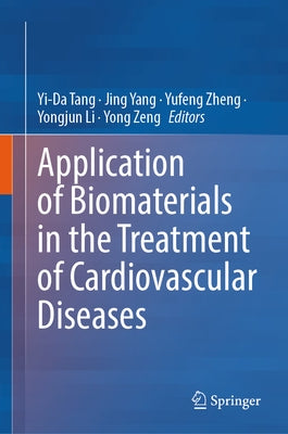 Application of Biomaterials in the Treatment of Cardiovascular Diseases by Tang, Yi-Da