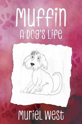 Muffin: A Dog's Life by West, Muriel