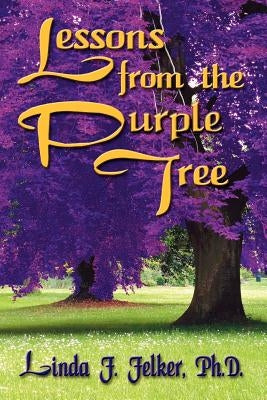 Lessons From The Purple Tree by Felker, Linda F.