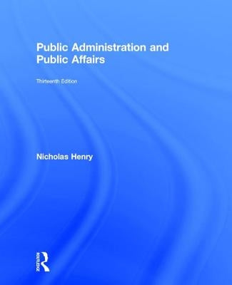 Public Administration and Public Affairs by Henry, Nicholas