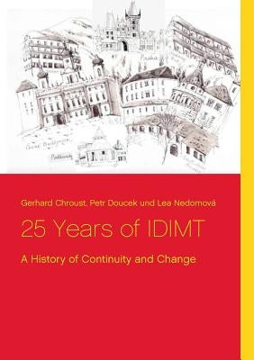 25 Years of IDIMT: A History of Continuity and Change by Chroust, Gerhard