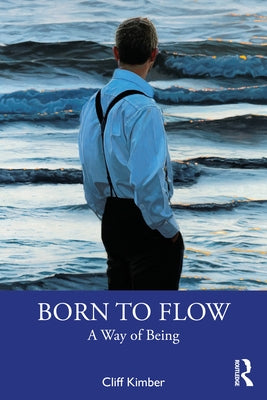 Born to Flow: A Way of Being by Kimber, Cliff