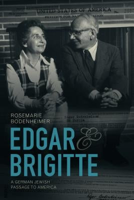 Edgar and Brigitte: A German Jewish Passage to America by Bodenheimer, Rosemarie